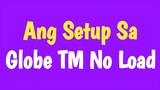 Ang Setup Sa Globe TM No Load