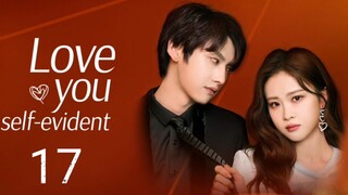🇨🇳 Love You Self-Evident (2023) | Episode 17 | Eng Sub