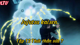 Jujutsu kaisen _Tập 12 Thức thần sứa