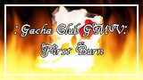First Burn GMV - Gacha Club