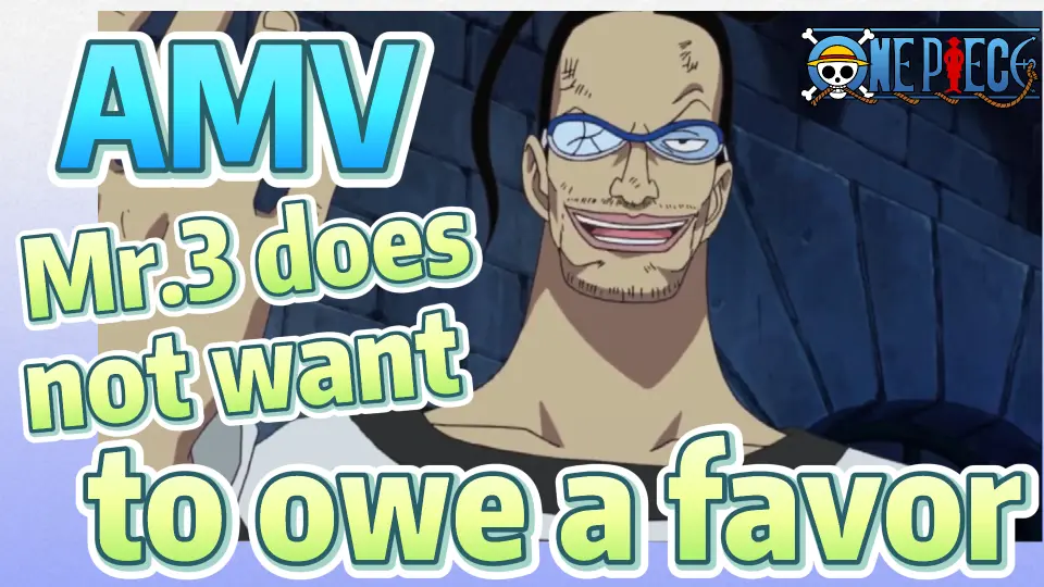 One Piece Amv Mr 3 Does Not Want To Owe A Favor Bilibili