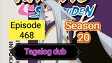 Episode - 468 @ Season 20 @ Naruto shippuden @ Tagalog dub