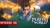Pertarungan Tiada Henti - Perfect World Episode 36