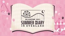 BLACKPINK SUMMER DAIRY  IN EVERLAND 2021 [ENG SUB]