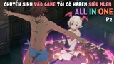 Tóm Tắt Anime: Chuyển Sinh Vào Game, Tuy Phế Vật Nhưng Tôi Có Harem Siêu Mlem (P2) Mọt Anime