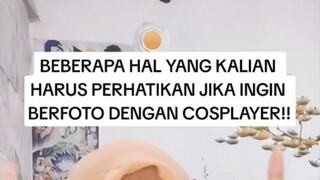 BEBERAPA HAL YANG KALIAN HARUS PERHATIKAN JIKA INGIN BERFOTO DENGAN COSPLAYER!