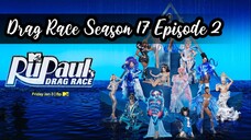 Rupaul’s Drag Race Season 17 EPISODE 2