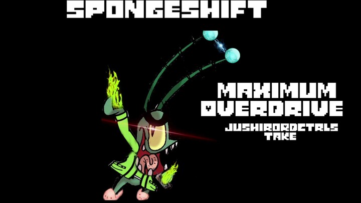 Spongeshift Maximum Overdrive [Jushiro/Rd Ctrls Take]