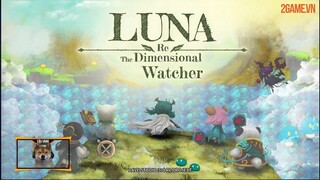 [Trải nghiệm] Luna Re: Dimensional Watcher – Trận chiến tuyệt vọng giữa con người và quái vật