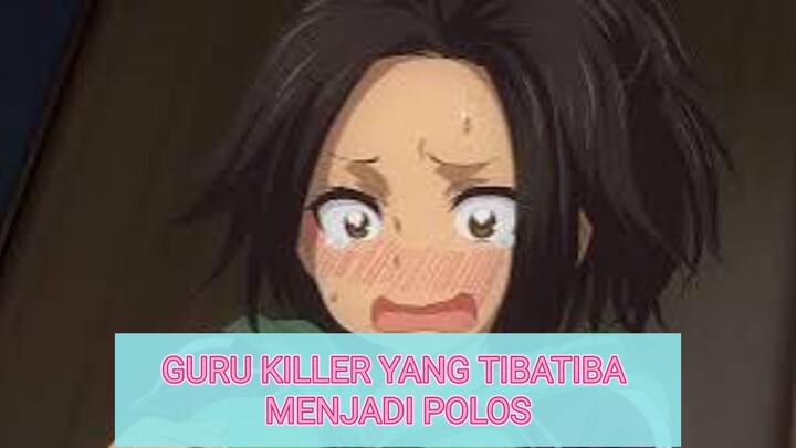 GURU KILLER YANG TIBA-TIBA MENJADI POLOS