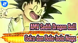 AMV Emosional - Cerita Antara Goku dan Bola-Bola Naga | Dragon Ball_2