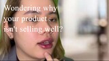 Wondering why your product isn't selling well?