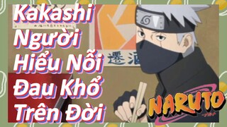 Kakashi Người Hiểu Nỗi Đau Khổ Trên Đời