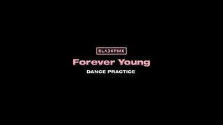 BLACKPINK -  Forever Young  DANCE PRACTICE VIDEO (MOVING VER.)