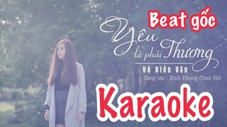 KARAOKE | YÊU LÀ PHẢI THƯƠNG - VÕ KIỀU VÂN | Beat Gốc