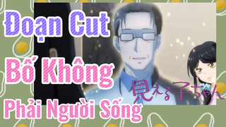 [Tôi Có Thể Nhìn Thấy Chúng] Đoạn Cut | Bố Không Phải Người Sống