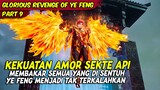 KEKUATAN AMOR SEKTE API SANGAT OVERPOWER | GLORIOUS REVENGE OF YE FENG | PART 9