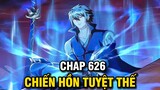 CHIẾN HỒN TUYỆT THẾ TẬP 626 | TRUYỆN THÀNH PHIM | TRUYỆN THUYẾT MINH | LỆ PHI VŨ