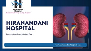 Hiranandani Hospital: Restoring Lives Through Exceptional Kidney Care
