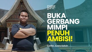 Buka Gerbang Mimpi Penuh Ambisi | Cerita Juara Kelvin