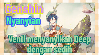 [Genshin, Nyanyian] Venti menyanyikan "Deep" dengan sedih