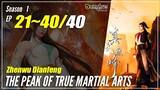 【Zhenwu Dianfeng】 Season 1 Ep. 21~40 END - The Peak Of True Martial Arts | Donghua Sub Indo