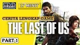 Cerita Lengkap Game The Last Of Us (Perjuangan Si Duda Keren dan Si Gadis Tangguh) - Part 1