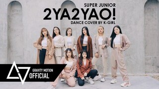 [ GRAVITY x K-GIRL ] Dance Cover SUPER JUNIOR 슈퍼주니어 “2YA2YAO!” From Thailand