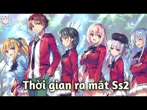 Thời gian ra mắt: Lớp học biết tuốt Ss2 - Classroom Of The Elite Ss2 | Bản Tin Anime