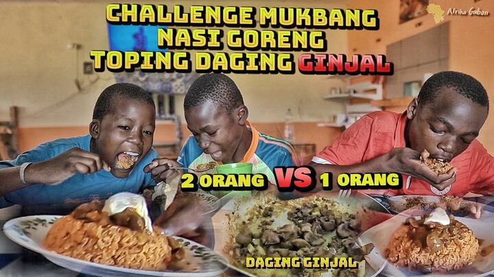 CHALLENGE MUKBANG ANAK AFRIKA 🇬🇦 NASI GORENG TOPING DAGING GINJAL 2 VS 1 ‼