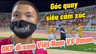 Đỗ Kim Phúc đi xem Oman Vs Việt Nam , Tiến Linh ghi bàn , Quang Hải , Công Phượng đá cực hay