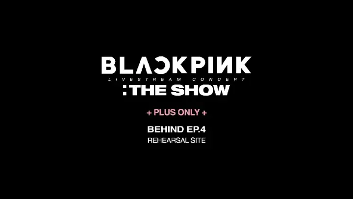 BLACKPINK : THE SHOW Behind Ep.4 -Rehearsal Site-