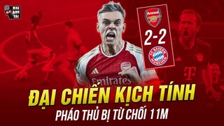 ARSENAL 2-2 BAYERN MUNICH: ĐẠI CHIẾN SIÊU KỊCH TÍNH, PHÁO THỦ BỊ TỪ CHỐI 11M CAY NGHIỆT Ở PHÚT CUỐI