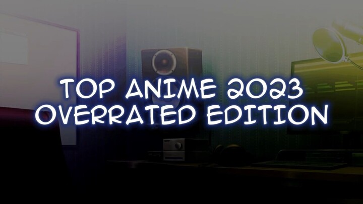 TOP 18+ ANIME OVERRATED: EDISI 2023 :v (Part 1)