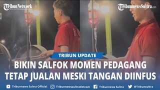 Viral, Aksi Pedagang Makanan Tetap Jualan Meski Tangan Diinfus Tuai Sorotan, Terungkap Faktanya