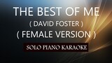 THE BEST OF ME ( FEMALE VERSION) ( DAVID FOSTER ) PH KARAOKE PIANO by REQUEST (COVER_CY)
