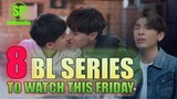 Goodbye Tonhon Chonlatee, Welcome To My Star | 8 BL Series To Watch This Friday | Smilepedia Update