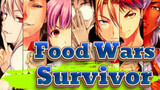 Food Wars!|[AMV]Survivor