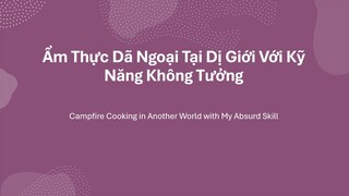 [ #mungngaygiaiphong ] Về Ẩm thực dã ngoại tại dị giới với kỹ năng không tưởng