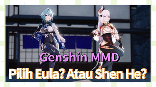 [Genshin Impact, MMD] Pilih Eula? Atau Shen He?