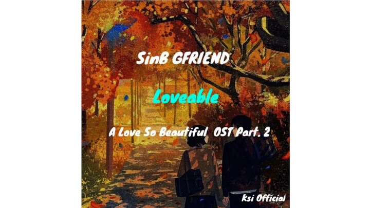 Lirik Lagu SinB GFRIEND - Loveable - A Love So Beautiful  OST Part. 2 Terjemahan indo