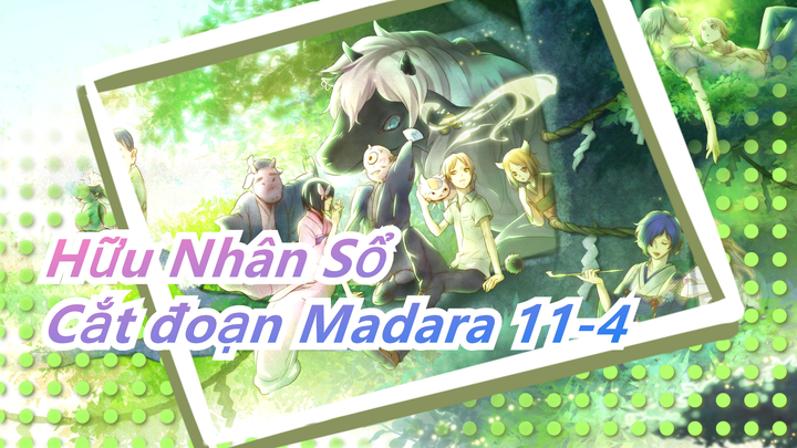 [Hữu Nhân Sổ] Cắt đoạn Madara 11-4