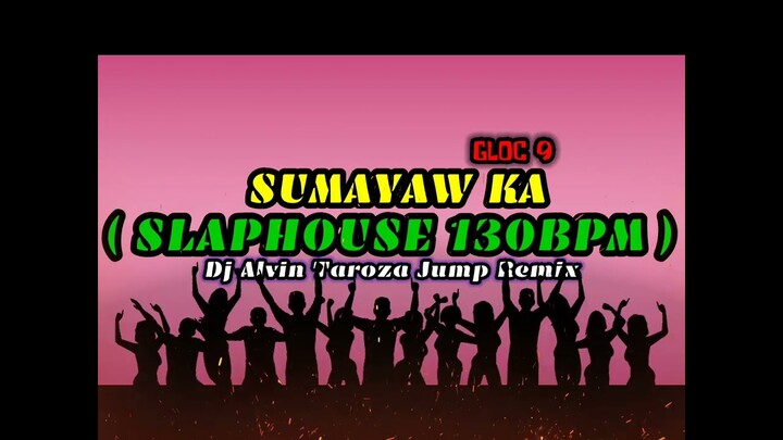 SUMAYAW KA gloc 9 ( SLAPHOUSE 130BPM ) Dj Alvin Taroza Jump Remix