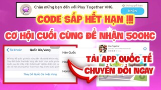 PLAY TOGETHER | HƯỚNG DẪN TẢI APP QUỐC TẾ & CÁCH LẤY MÃ CHUYỂN ĐỔI NHẬN 500KC