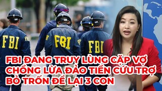 Thời Sự Thế Giới Phần 3 (11-19-21)FBI truy lùng cặp vợ chồng lừa   tiền cứu trợ bỏ trốn để lại 3 con