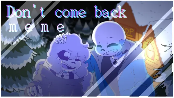 Don't come back | animation meme | oc x sans? [40k+]