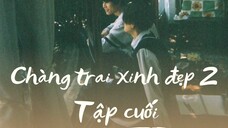 [Vietsub - Tập cuối] Chàng trai xinh đẹp 2 l 美しい彼 2