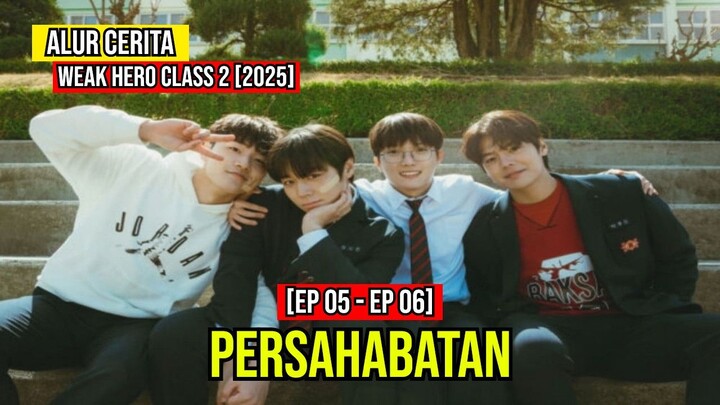 ALUR CERITA WEAK HERO CLASS 2 | PERSAHABATAN | EP05-EP06