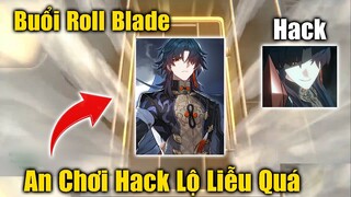 Buổi Roll Blade - Hack Gacha Lộ Quá Cẩn Thận Bị Ban - Honkai Star Rail