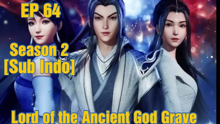Lord of the Ancient God Grave season 2 epiaode 64 sub indo